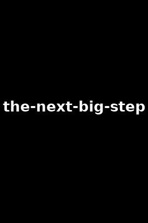 The Next Big Step (Video 2017)